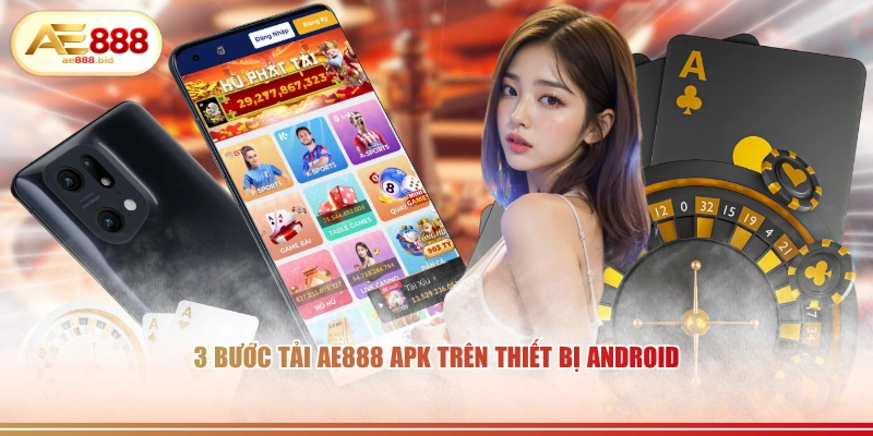 Tải App AE888 - Hướng Dẫn Cài Đặt iOS Android Nhanh Nhất 2026 2 3 bước tải AE888 APK trên thiết bị Android