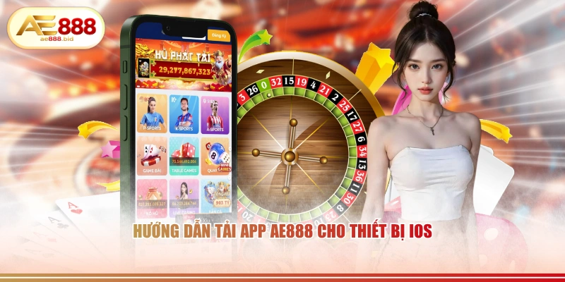 Tải App AE888 - Hướng Dẫn Cài Đặt iOS Android Nhanh Nhất 2026 3 Hướng dẫn tải app AE888 cho thiết bị iOS