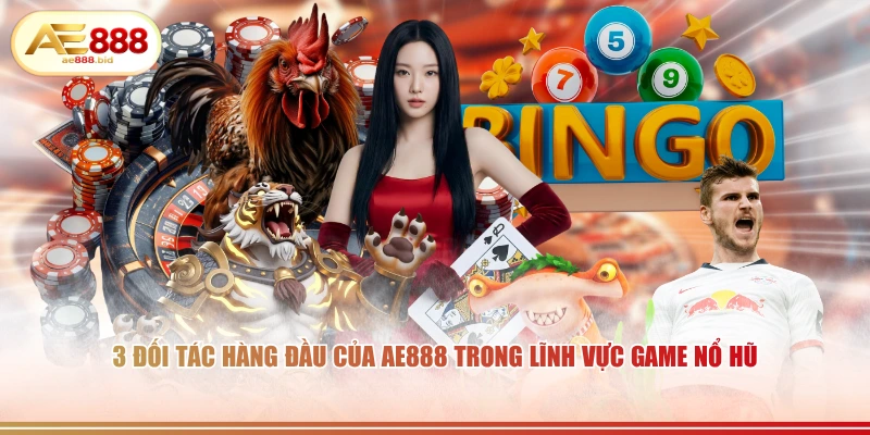 Đối Tác Chiến Lược AE888 – Khẳng Định Đẳng Cấp Thượng Lưu 3 3 đối tác hàng đầu của AE888 trong lĩnh vực game nổ hũ