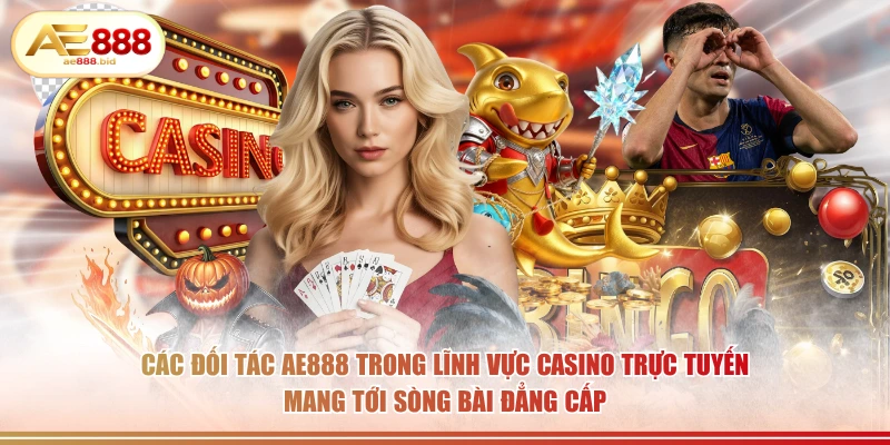 Đối Tác Chiến Lược AE888 – Khẳng Định Đẳng Cấp Thượng Lưu 2 Các đối tác AE888 trong lĩnh vực casino trực tuyến mang tới sòng bài đẳng cấp