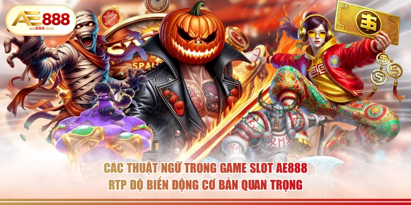 Các thuật ngữ trong game slot AE888 RTP độ biến động cơ bản quan trọng.