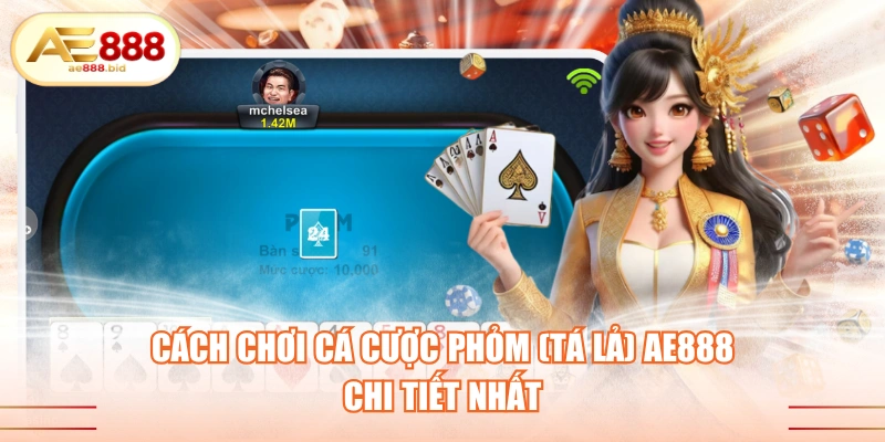 Cách Chơi Cá Cược Phỏm (Tá Lả) AE888 Chi Tiết Nhất 1 Cách chơi cá cược Phỏm (Tá Lả) AE888