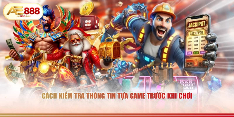 Cách kiểm tra thông tin tựa game trước khi chơi