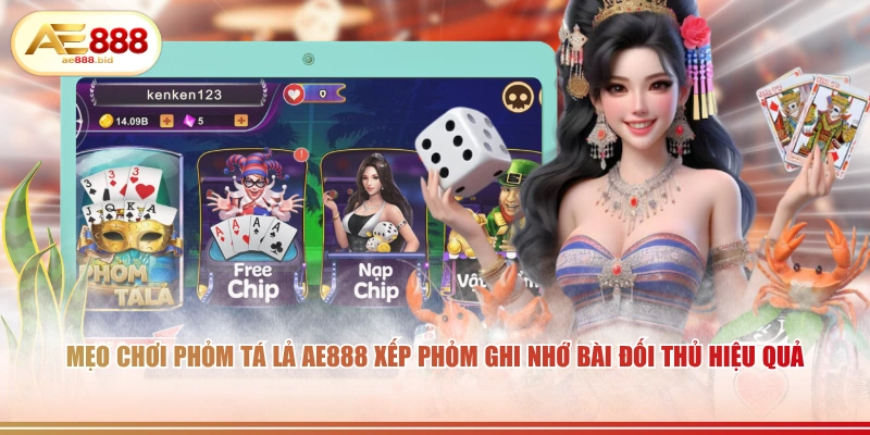 Cách Chơi Cá Cược Phỏm (Tá Lả) AE888 Chi Tiết Nhất 3 Mẹo chơi Phỏm Tá Lả AE888 xếp phỏm ghi nhớ bài đối thủ hiệu quả.