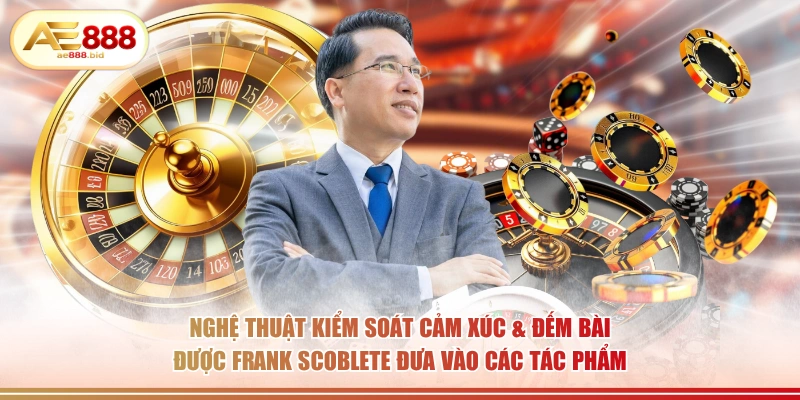 Frank Scoblete - Tác Giả Sách Sòng Bạc Kinh Điển Tại AE888 3 Nghệ thuật kiểm soát cảm xúc & đếm bài được Frank Scoblete đưa vào các tác phẩm