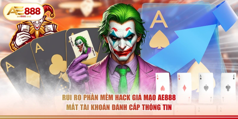 Sự Thật Về Phần Mềm Hack Game Bài AE888 Bạn Nên Biết 3 Rủi ro phần mềm hack giả mạo AE888 mất tài khoản đánh cắp thông tin.