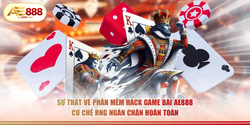 Sự Thật Về Phần Mềm Hack Game Bài AE888 Bạn Nên Biết 2 Sự thật về phần mềm hack game bài AE888 cơ chế RNG ngăn chặn hoàn toàn.