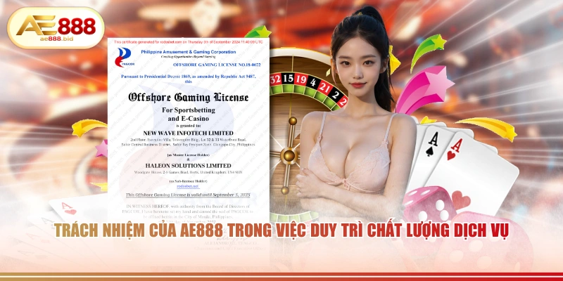 Giấy Phép Hoạt Động AE888 - Cơ Sở Pháp Lý Tối Cao Và Uy Tín 2026 3 Trách nhiệm của AE888 trong việc duy trì chất lượng dịch vụ